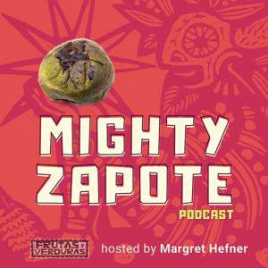 Mighty Zapote : the podcast of Frutas y Verduras Mexico