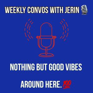 Weekly Convos With Jerin.🗣🎙💯