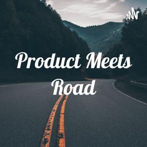 Product Meets Road