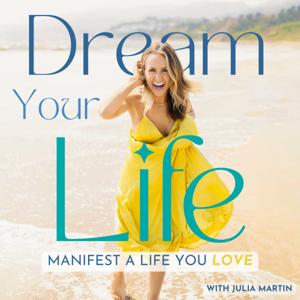 Dream Your Life: Manifest A Life You Love by Julia Martin