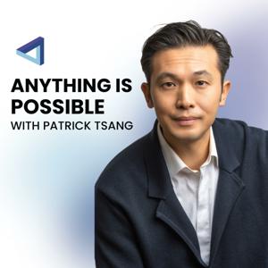 Anything is Possible with Patrick Tsang