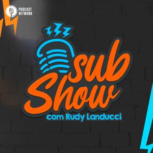 SubShow - com Rudy Landucci by Rádiofobia Podcast Network