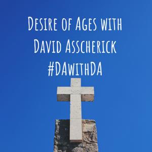 Desire of Ages with David Asscherick #DAwithDA by DAwithDA