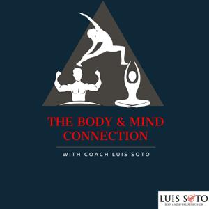 The Body & Mind Connection with Coach Luis Soto