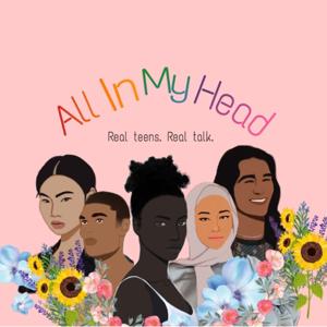 All in My Head: Real Teens, Real Talk