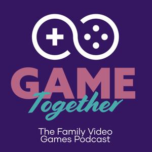 Game Together | Family Video Games Podcast