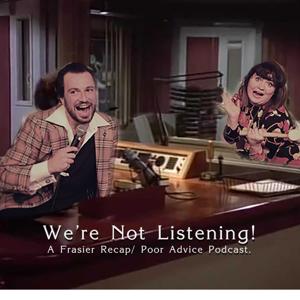 We're Not Listening: A Frasier Recap + Poor Advice Podcast