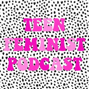 Teen Feminist Podcast!