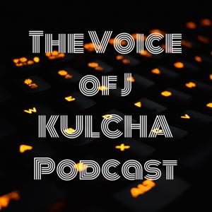 The Voice of J KULCHA Podcast