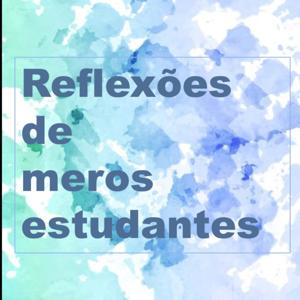 Reflexões de Meros Estudantes