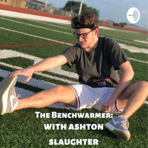 The Benchwarmer: with Ashton Slaughter