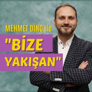 Mehmet Dinç ile Bize Yakışan