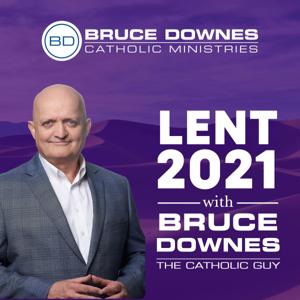 Lent 2021 with Bruce Downes The Catholic Guy