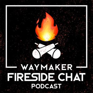 WayMaker Fireside Chat