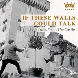 If These Walls Could Talk - Tales From The Castle