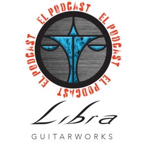 Libra Guitarworks - El podcast