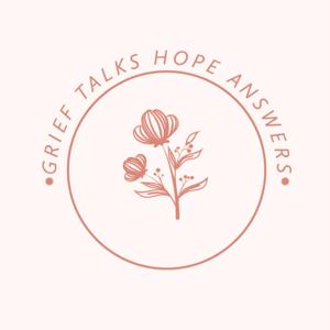 Grief Talks, Hope Answers
