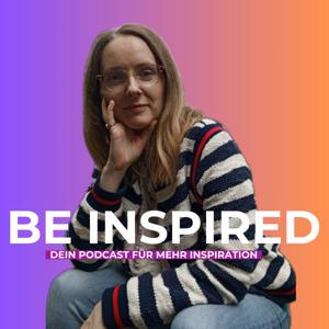 Be Inspired - Dein Podcast für mehr Inspiration