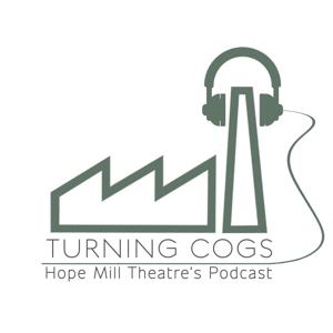 Turning Cogs : Hope Mill Theatre's Podcast