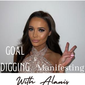Goal digging & manifesting with Alanis
