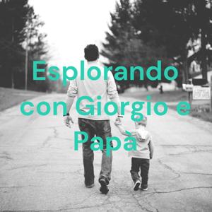 Esplorando con Giorgio e Papà