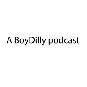 A BoyDilly podcast