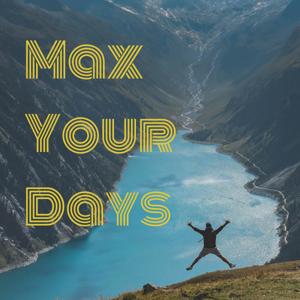 Max Your Days