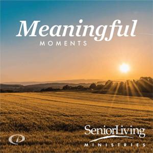 Meaningful Moments with Senior Living Ministries by Dunham+Company Podcast Network