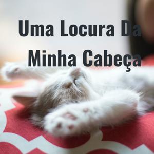 Uma Locura Da Minha Cabeça