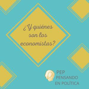 ¿Y quiénes son los economistas?