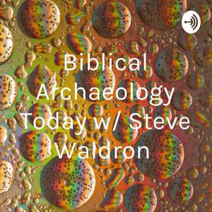 Biblical Archaeology Today with Steve Waldron