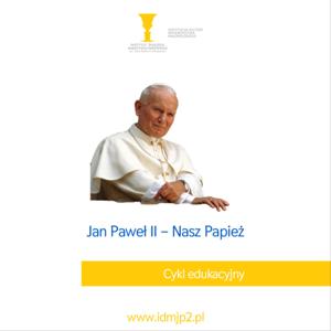 Jan Paweł II – Nasz Papież (cykl edukacyjny)