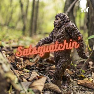 Satsquatchin’