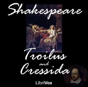 Troilus and Cressida by William Shakespeare (1564 - 1616)