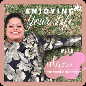 Enjoying Your Life with Alana Higginbotham