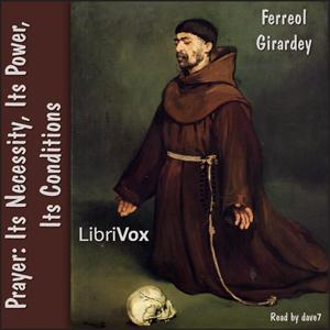 Prayer: Its Necessity, Its Power, Its Conditions by Ferreol Girardey (1839 - 1930)