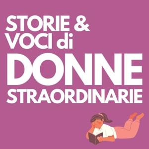 Storie e Voci di Donne Straordinarie