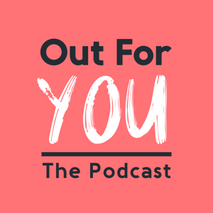 Out For You: the Podcast