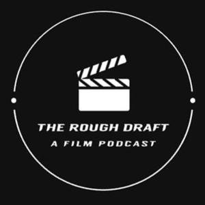 The Rough Draft: A Film Podcast