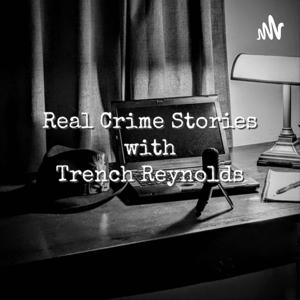 Real Crime Stories with Trench Reynolds