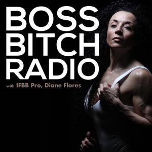 Boss Bitch Radio w/IFBB Pro, Diane Flores by Diane Flores