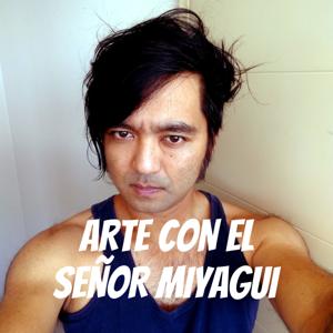 ARTE CON EL SEÑOR MIYAGUI