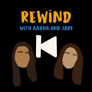 Rewind: with Aabha and Jade