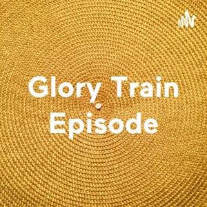 Glory Train Episode