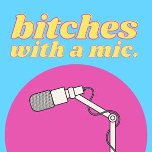 Bitches With A Mic Podcast