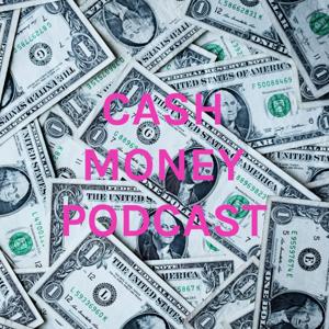 CASH MONEY PODCAST