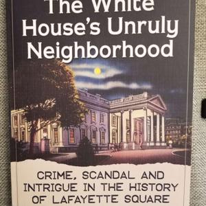 Scandal, Murder & Spies in the Wild, Hidden History of Washington, D.C.