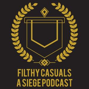 Filthy Casuals(a Siege Podcast)