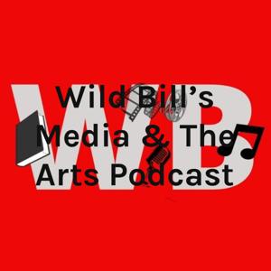 Wild Bill's Media & The Arts Podcast