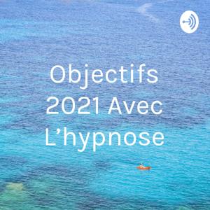 Objectifs 2021 Avec L'hypnose